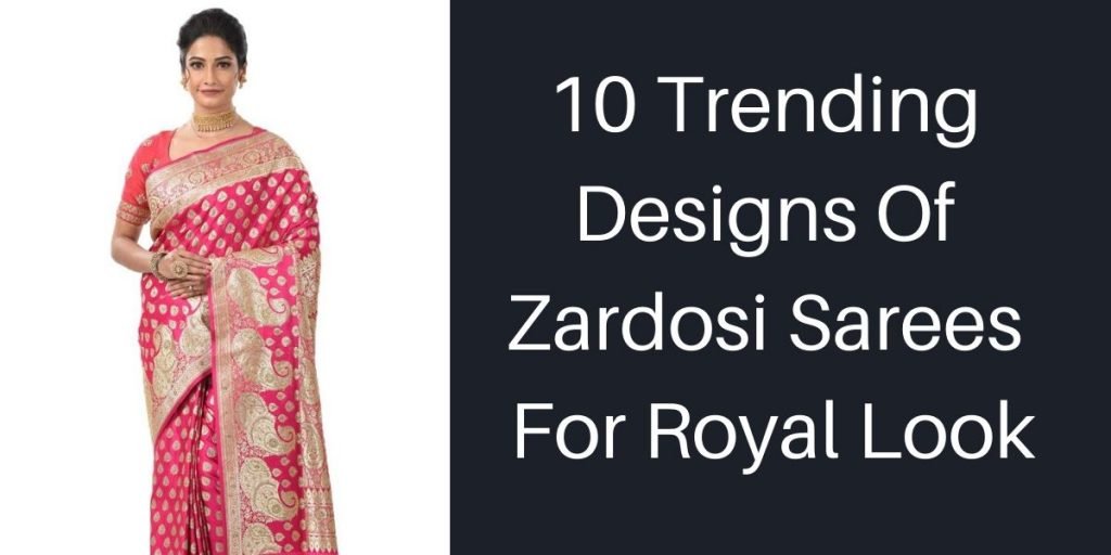 Trending Designs Of Zardosi Sarees For Royal Look